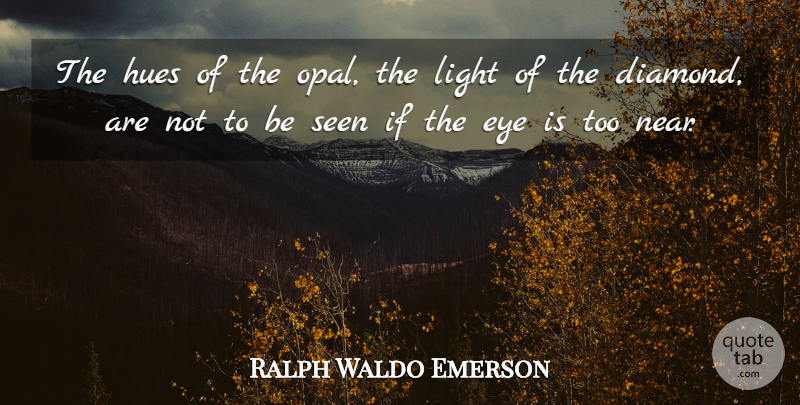 Ralph Waldo Emerson Quote About Eye, Jewels, Light: The Hues Of The Opal...
