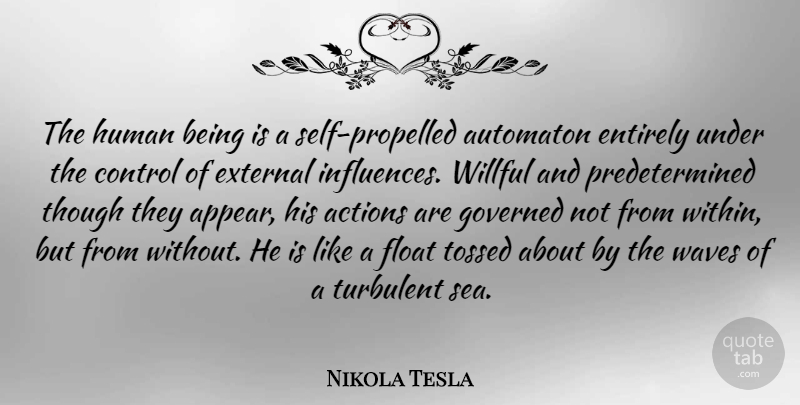 Nikola Tesla Quote About Self, Sea, Action: The Human Being Is A...