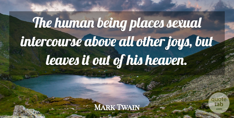 Mark Twain Quote About Heaven, Joy, Humans: The Human Being Places Sexual...