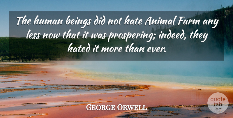 George Orwell Quote About Hate, Animal, Humans: The Human Beings Did Not...