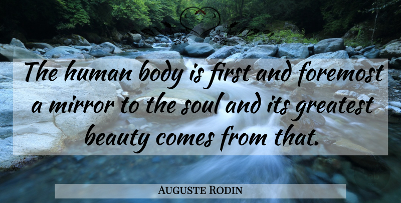 Auguste Rodin Quote About Photography, Mirrors, Soul: The Human Body Is First...