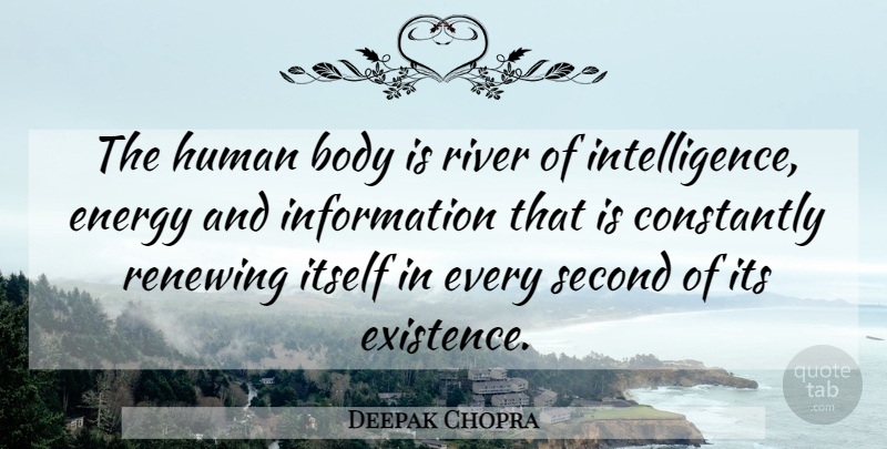 Deepak Chopra Quote About Learning, Rivers, Body: The Human Body Is River...