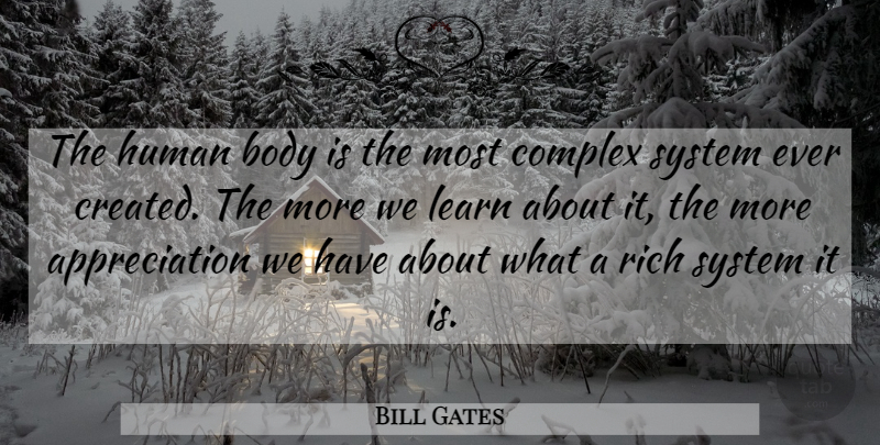 Bill Gates Quote About Appreciation, Body, Rich: The Human Body Is The...