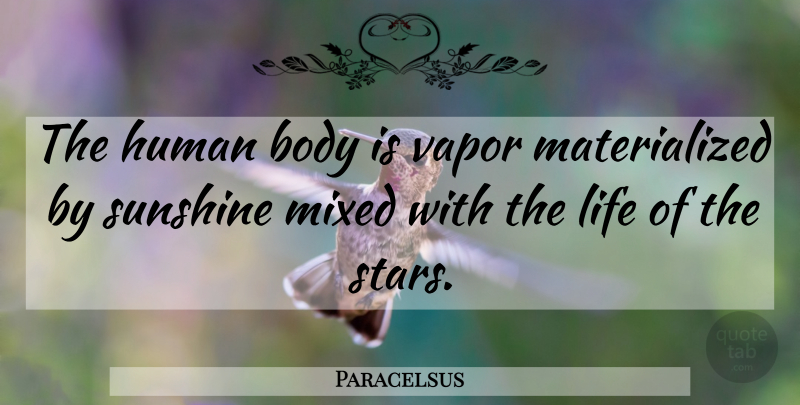 Paracelsus Quote About Stars, Sunshine, Vapor: The Human Body Is Vapor...