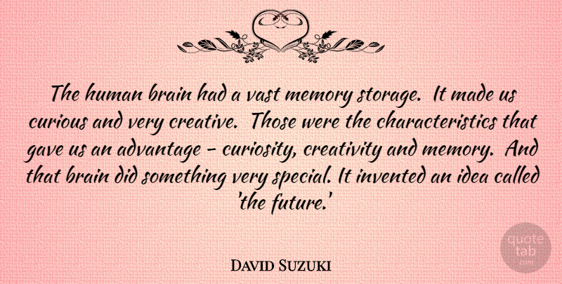 David Suzuki Quote About Memories, Creativity, Ideas: The Human Brain Had A...