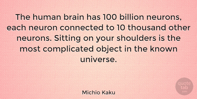 Michio Kaku Quote About Brain, Sitting, Neurons: The Human Brain Has 100...