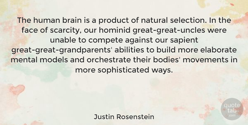 Justin Rosenstein Quote About Against, Build, Compete, Elaborate, Human: The Human Brain Is A...