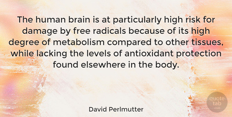 David Perlmutter Quote About Compared, Damage, Degree, Elsewhere, Found: The Human Brain Is At...