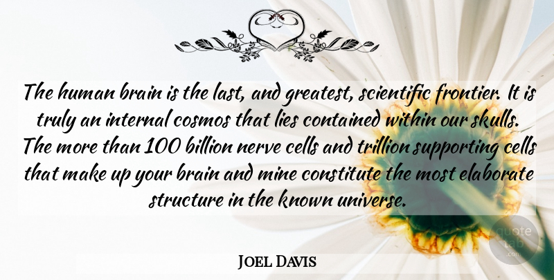Joel Davis Quote About Lying, Cells, Skulls: The Human Brain Is The...