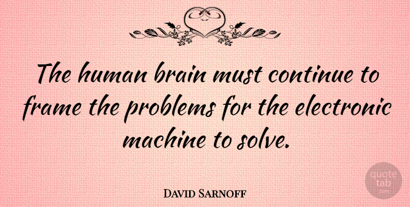 David Sarnoff Quote About Mistake, Decision, Brain: The Human Brain Must Continue...