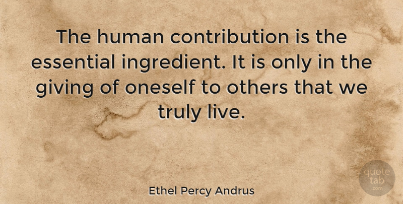 Ethel Percy Andrus Quote About Essential, Human, Truly: The Human Contribution Is The...