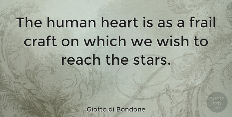 Giotto di Bondone Quote About Broken Heart, Stars, Wish: The Human Heart Is As...