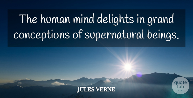 Jules Verne Quote About Supernatural Beings, Mind, Delight: The Human Mind Delights In...