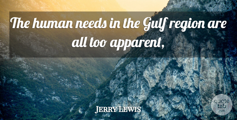 Jerry Lewis Quote About Gulf, Human, Needs, Region: The Human Needs In The...