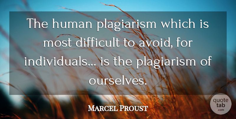 Marcel Proust Quote About Individual, Plagiarism, Difficult: The Human Plagiarism Which Is...