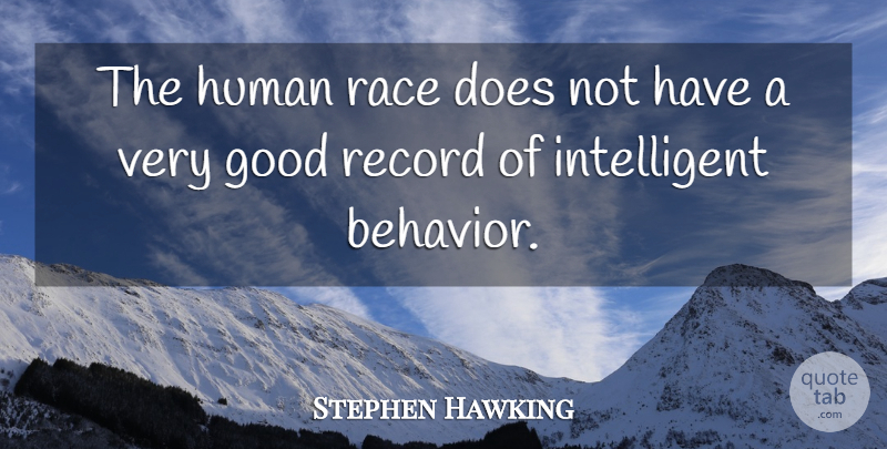 Stephen Hawking Quote About Intelligent, Race, Records: The Human Race Does Not...