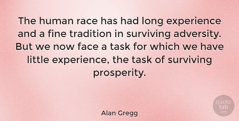 Alan Gregg Quote About Experience, Fine, Human, Race, Surviving: The Human Race Has Had...