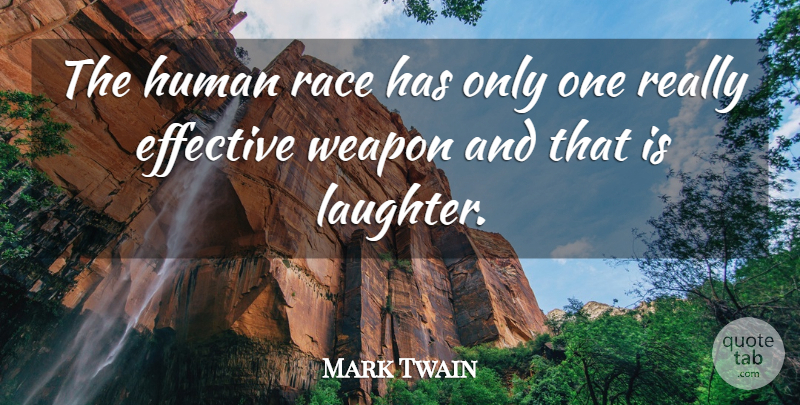 Mark Twain Quote About American Author, Effective, Human, Race, Weapon: The Human Race Has Only...