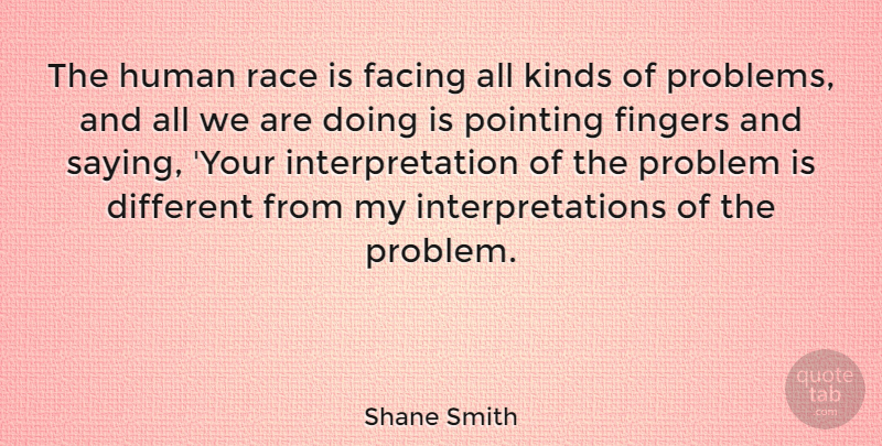 Shane Smith Quote About Race, Different, Kind: The Human Race Is Facing...