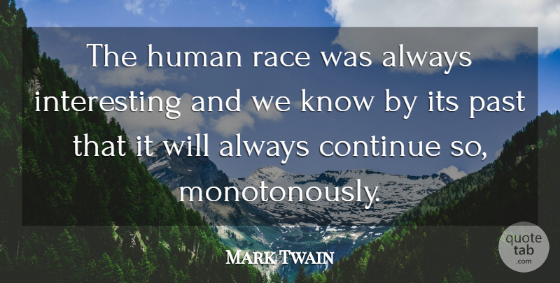 Mark Twain Quote About Past, Race, Interesting: The Human Race Was Always...