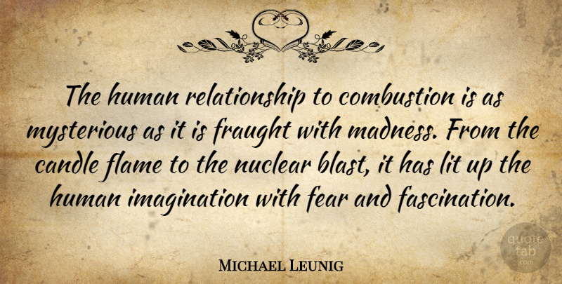 Michael Leunig Quote About Candle, Combustion, Fear, Flame, Human: The Human Relationship To Combustion...