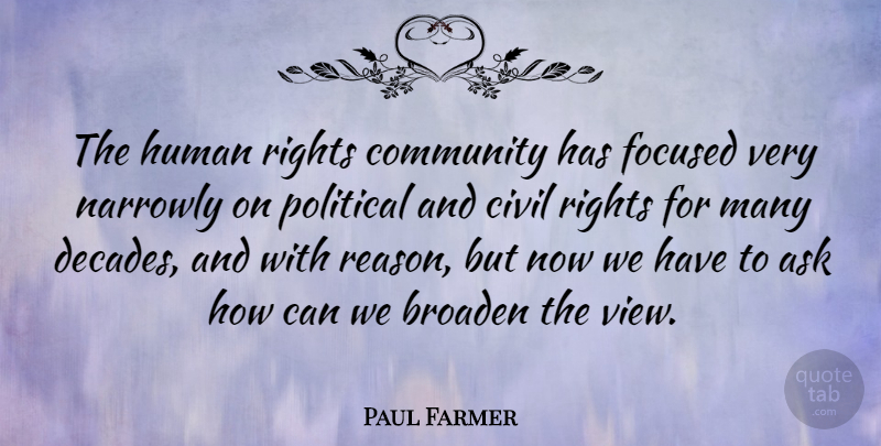 Paul Farmer Quote About Views, Rights, Community: The Human Rights Community Has...