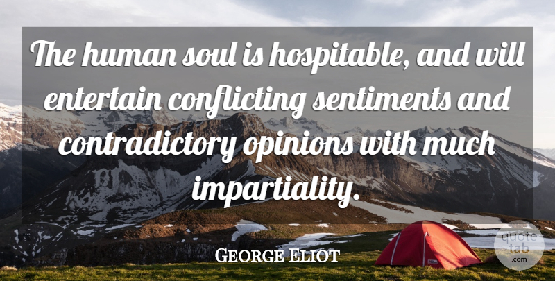 George Eliot Quote About Soul, Opinion, Contradictory: The Human Soul Is Hospitable...