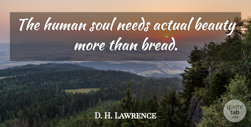D. H. Lawrence Quote About Inspirational, Beauty, Soul: The Human Soul Needs Actual...
