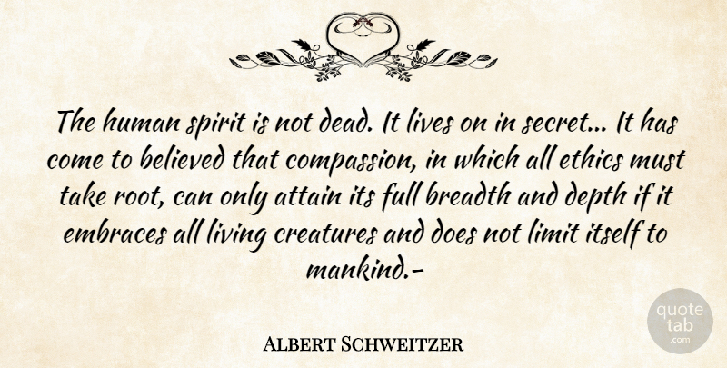 Albert Schweitzer Quote About Attain, Believed, Breadth, Compassion, Creatures: The Human Spirit Is Not...