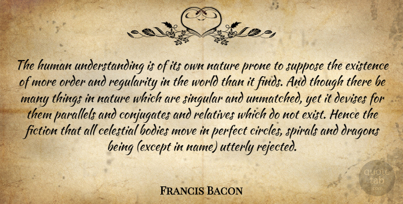 Francis Bacon Quote About Moving, Science, Dragons: The Human Understanding Is Of...