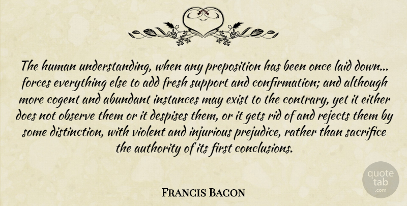Francis Bacon Quote About Sacrifice, Support, Understanding: The Human Understanding When Any...