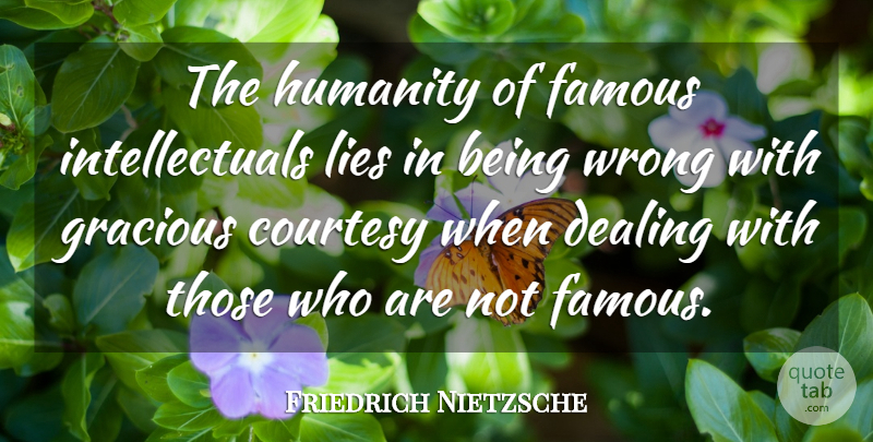 Friedrich Nietzsche Quote About Lying, Humility, Humanity: The Humanity Of Famous Intellectuals...