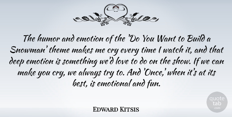 Edward Kitsis Quote About Best, Build, Cry, Deep, Emotion: The Humor And Emotion Of...