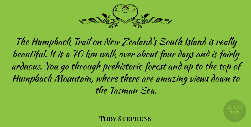 Toby Stephens Quote About Amazing, Days, Fairly, Forest, Four: The Humpback Trail On New...