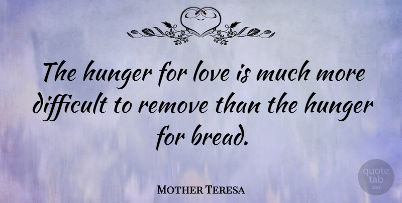 Mother Teresa Quote About Love, Life, Positive: The Hunger For Love Is...