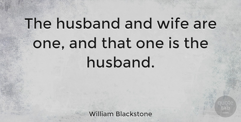 William Blackstone Quote About Husband, Wife, Husband And Wife: The Husband And Wife Are...