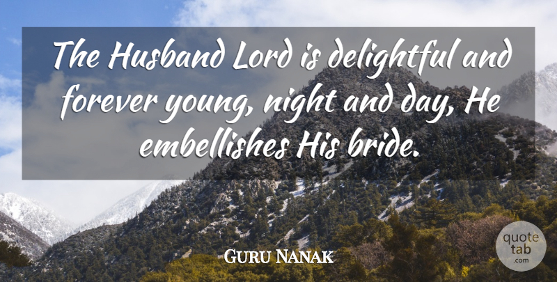 Guru Nanak Quote About Delightful, Forever, Husband, Lord, Night: The Husband Lord Is Delightful...