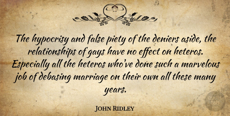 John Ridley Quote About Effect, Gays, Job, Marriage, Marvelous: The Hypocrisy And False Piety...