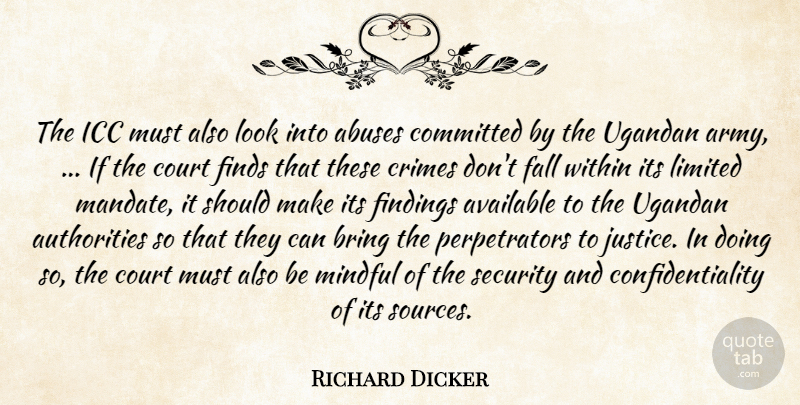 Richard Dicker Quote About Army And Navy, Available, Bring, Committed, Court: The Icc Must Also Look...