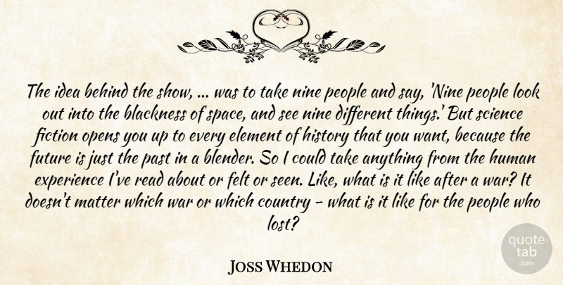 Joss Whedon Quote About Behind, Blackness, Country, Element, Experience: The Idea Behind The Show...