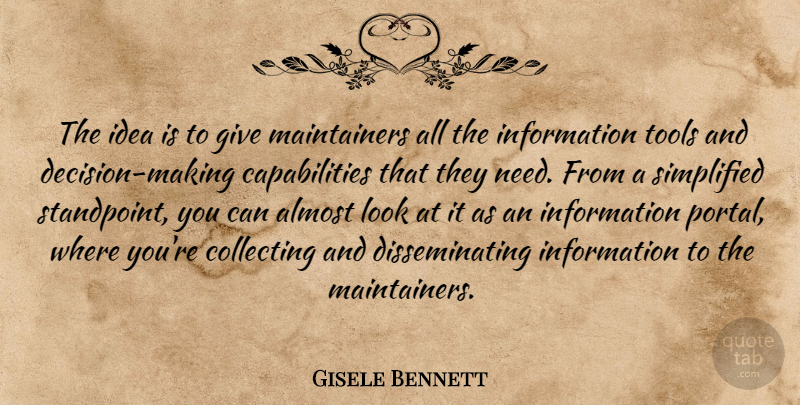 Gisele Bennett Quote About Almost, Collecting, Information, Simplified, Tools: The Idea Is To Give...