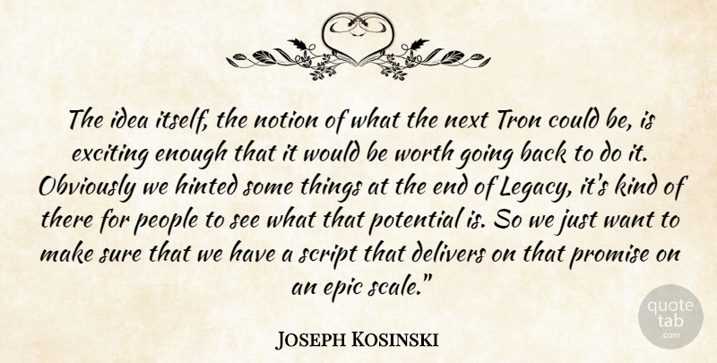 Joseph Kosinski Quote About Epic, Ideas, People: The Idea Itself The Notion...