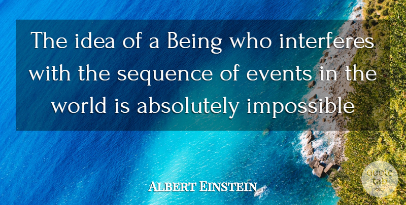 Albert Einstein Quote About Ideas, World, Causality: The Idea Of A Being...