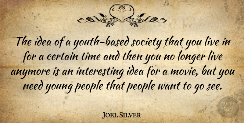 Joel Silver Quote About Ideas, Interesting, People: The Idea Of A Youth...