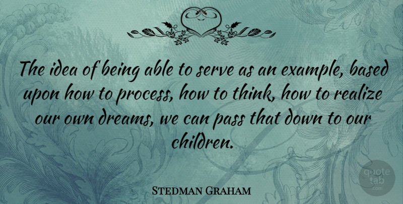Stedman Graham Quote About Dream, Children, Thinking: The Idea Of Being Able...