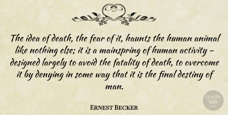 Ernest Becker Quote About Death, Destiny, Men: The Idea Of Death The...