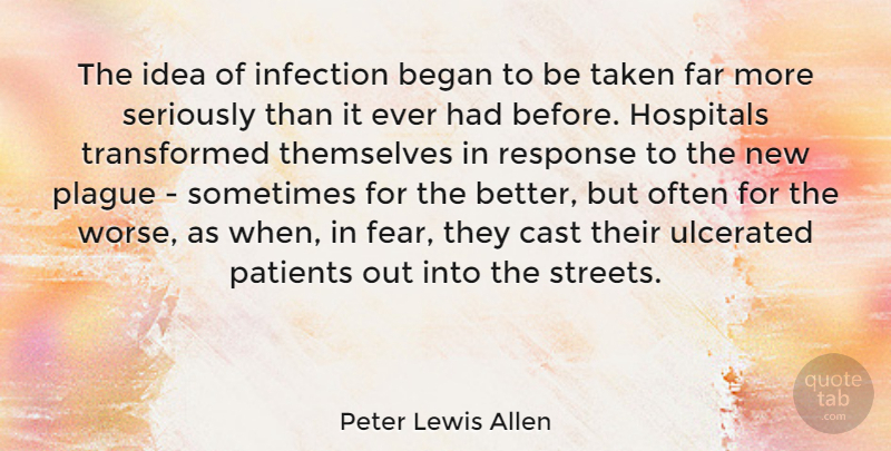 Peter Lewis Allen Quote About Began, Cast, Far, Hospitals, Infection: The Idea Of Infection Began...