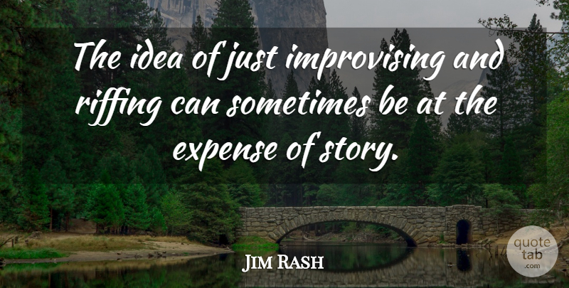 Jim Rash Quote About undefined: The Idea Of Just Improvising...