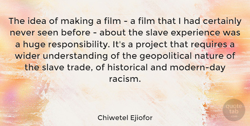 Chiwetel Ejiofor Quote About Certainly, Experience, Historical, Huge, Nature: The Idea Of Making A...
