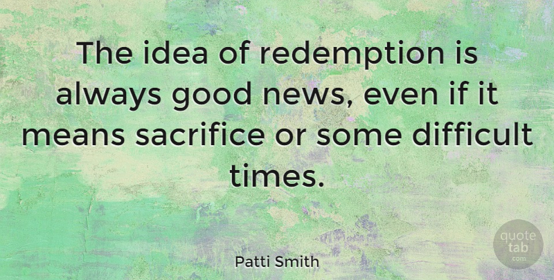 Patti Smith Quote About Mean, Sacrifice, Ideas: The Idea Of Redemption Is...
